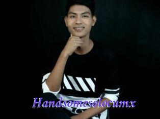 Handsomesolocumx