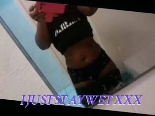 IJUSTSTAYWETXXX