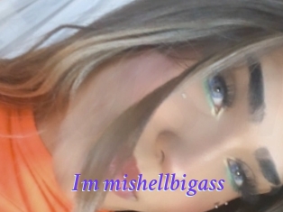 Im_mishellbigass