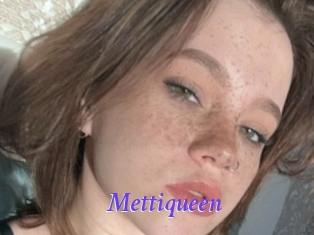 Mettiqueen